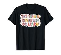 Try, you'll either win or learn. Motivational quote T-Shirt