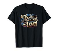 Try , you'll either win or learn, Positive quote T-Shirt