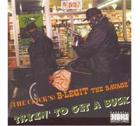 Tryin to Get a Buck by B-Legit the Savage