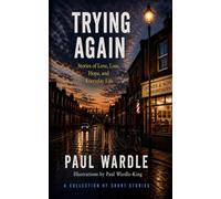 Trying Again: Stories of Love, Loss, Hope & Everyday Life