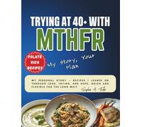 Trying at 40+ with MTHFR: My Story, Your Plan: My personal story: recipes I leaned on through loss, trying, and hope, quick and flexible for the long wait