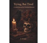 Trying But Tired: A Guided Journal for Emotional Burnout