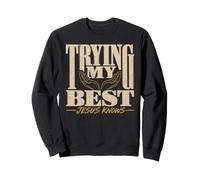 Trying My Best Jesus Knows Christian Faith Men Women Sweatshirt