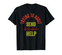 Trying to Adult Funny Quote with Sarcastic Send Help Humor T-Shirt