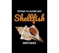 Trying to Avoid any Shellfish Mistakes: Seashell Collecting Journal: Notebook for Beachcombing, Shell Tracking & Writing Memories - Perfect for Shell Collectors