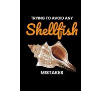 Trying to Avoid any Shellfish Mistakes: Seashell Collecting Journal: Notebook for Beachcombing, Shell Tracking & Writing Memories - Perfect for Shell Collectors