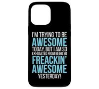 Trying To Be Awesome Exhausted Funny Motivation Case for iPhone 13 Pro Max