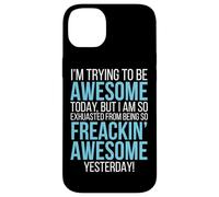 Trying To Be Awesome Exhausted Funny Motivation Case for iPhone 14 Plus