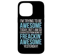 Trying To Be Awesome Exhausted Funny Motivation Case for iPhone 14 Pro Max