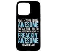 Trying To Be Awesome Exhausted Funny Motivation Case for iPhone 15 Pro Max