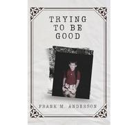 Trying To Be Good (Fragments of a Life: A Memoir Series)