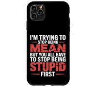 Trying to Be Nice But You Must Stop Being Stupid - Case for iPhone 11 Pro Max