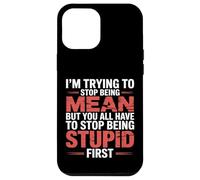 Trying to Be Nice But You Must Stop Being Stupid - Case for iPhone 12 Pro Max