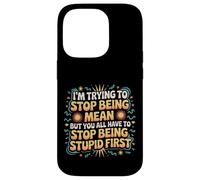 Trying to Be Nice But You Must Stop Being Stupid Case for iPhone 14 Pro