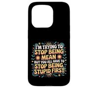 Trying to Be Nice But You Must Stop Being Stupid Case for iPhone 15 Pro