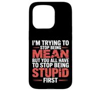 Trying to Be Nice But You Must Stop Being Stupid - Case for iPhone 15 Pro