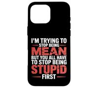 Trying to Be Nice But You Must Stop Being Stupid - Case for iPhone 16 Pro Max