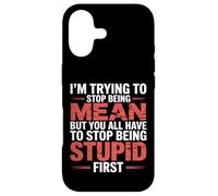 Trying to Be Nice But You Must Stop Being Stupid - Case for iPhone 17