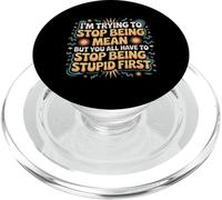 Trying to Be Nice But You Must Stop Being Stupid PopSockets PopGrip for MagSafe