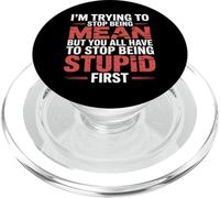 Trying to Be Nice But You Must Stop Being Stupid - PopSockets PopGrip for MagSafe