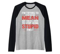 Trying to Be Nice But You Must Stop Being Stupid - Raglan Baseball Tee