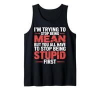Trying to Be Nice But You Must Stop Being Stupid - Tank Top
