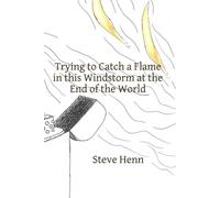 Trying to Catch a Flame in this Windstorm at the End of the World