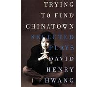 Trying to Find Chinatown: The Selected Plays of David Henry Hwang