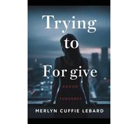 TRYING TO FORGIVE: BUT ITS HARD