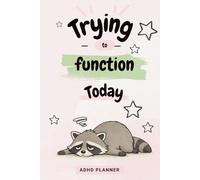 Trying to function today: A Gentle ADHD Planner with Daily Pages, Weekly Reset and Brain Dump Space (Calm Chaos Series)