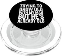Trying To Grow Old With My Man But He's Already Old |- PopSockets PopGrip for MagSafe