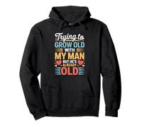 Trying To Grow Old With My Man But He's Already Old - Pullover Hoodie