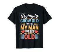 Trying to Grow Old with My Man But He's Already Old - Value Graphic T-Shirt, Men, Black, L