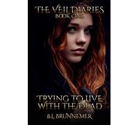 Trying To Live With The Dead (The Veil Diaries)