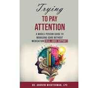 Trying to Pay Attention: A Whole-Person Guide to Managing ADHD Without Medication (Real ADHD Support)