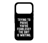 trying to prove youre fearless the dirt is waiting Case for iPhone 17 Pro