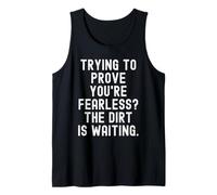Trying to Prove Youre Fearless the Dirt is Waiting Tank Top