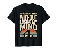 Trying to Raise My Son Without Losing My Mind Dad Life T-Shirt