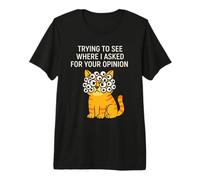 Trying to See Where I Asked for Your Opinion Sarcastic Cat Premium T-Shirt
