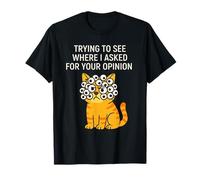 Trying to See Where I Asked for Your Opinion Sarcastic Cat T-Shirt