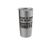 Trying to Soar Like an Eagle Surrounded By Turkeys Stainless Steel Insulated Tumbler