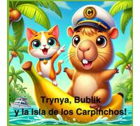 Trynya, Bublik y la Isla de los Carpinchos!: Una historia divertida de capibaras, gatitos y locuras en la isla