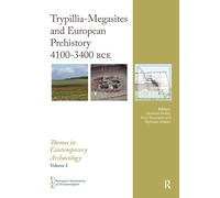 Trypillia Mega-Sites and European Prehistory: 4100-3400 BCE (Themes in Contemporary Archaeology)