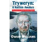 Tryweryn - A Nation Awakes - The Story of a Welsh Freedom Fighter