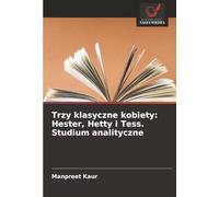 Trzy klasyczne kobiety: Hester, Hetty i Tess. Studium analityczne