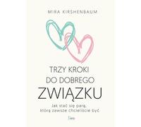 Trzy kroki do dobrego związku: Jak stać się parą, którą zawsze chcieliście być