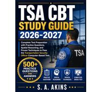 TSA CBT STUDY GUIDE 2026-2027: Complete Test Preparation with Practice Questions, Spatial Reasoning, and Proven Techniques to Pass the Transportation Security Officer Computer-Based Test