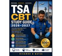 TSA CBT Study Guide 2026-2027: The Complete, Step-by-Step Blueprint to Master the Transportation Security Officer Exam, Ace the Airport Assessment, ... Career as a Guardian of Aviation Security