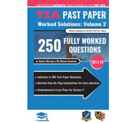 TSA Past Paper Worked Solutions Volume Two: 2013 -16, Detailed Step-By-Step Explanations for over 200 Questions, Comprehensive Section 2 Essay Plans, Thinking Skills Assessment, UniAdmissions