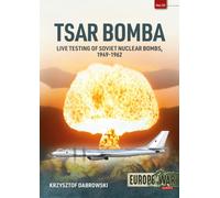 Tsar Bomba : Live Testing of Soviet Nuclear Bombs, 1949-1962
